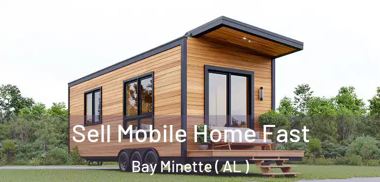  Sell Mobile Home Fast Bay Minette ( AL )