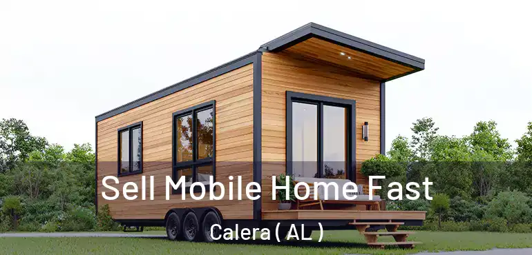  Sell Mobile Home Fast Calera ( AL )