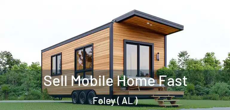  Sell Mobile Home Fast Foley ( AL )