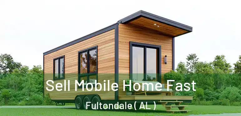  Sell Mobile Home Fast Fultondale ( AL )