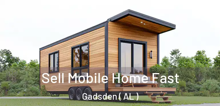  Sell Mobile Home Fast Gadsden ( AL )