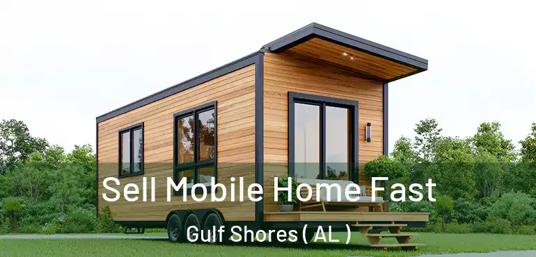  Sell Mobile Home Fast Gulf Shores ( AL )