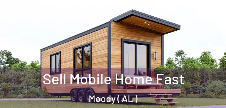 Sell Mobile Home Fast Moody ( AL )