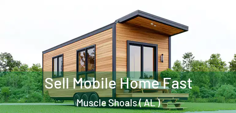  Sell Mobile Home Fast Muscle Shoals ( AL )