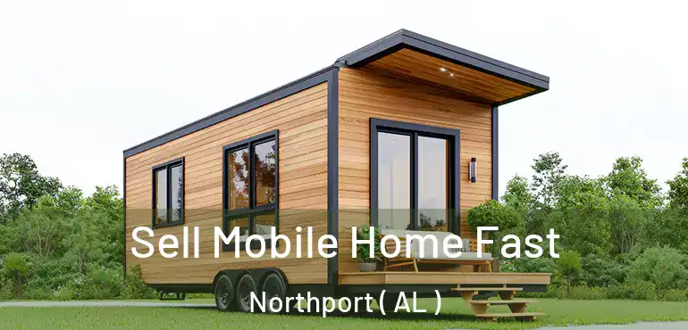  Sell Mobile Home Fast Northport ( AL )