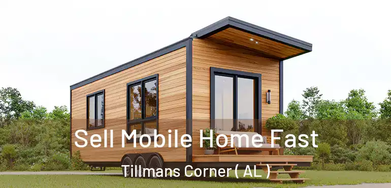  Sell Mobile Home Fast Tillmans Corner ( AL )