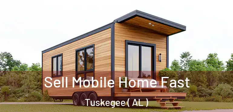  Sell Mobile Home Fast Tuskegee ( AL )