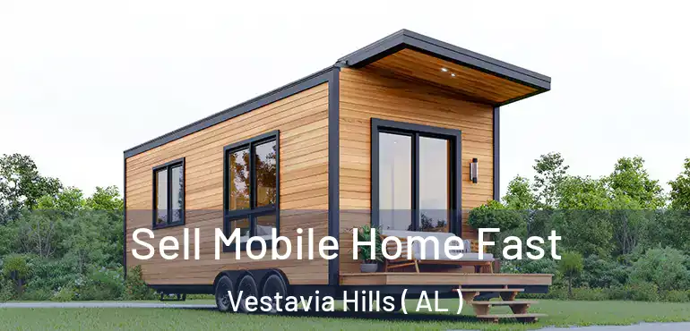  Sell Mobile Home Fast Vestavia Hills ( AL )