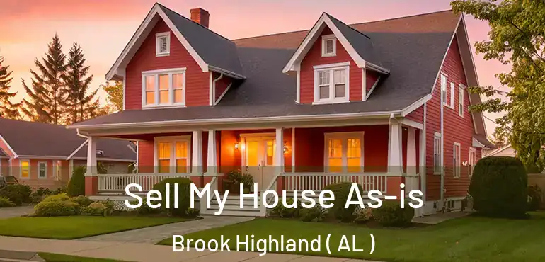  Sell My House As-is Brook Highland ( AL )