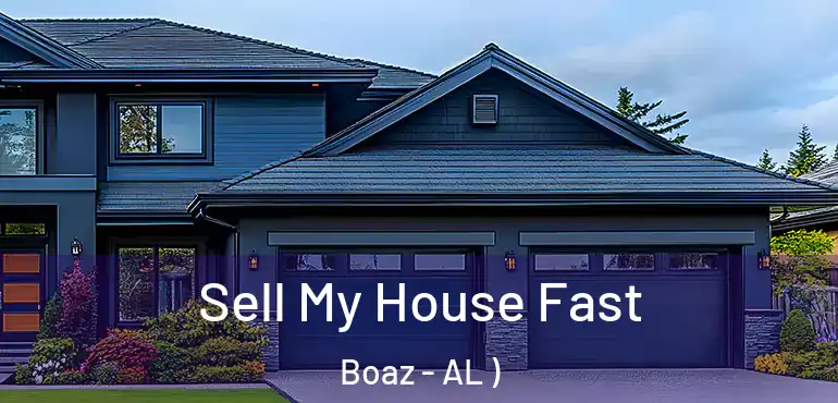 Sell My House Fast Boaz - AL )