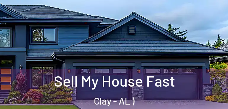  Sell My House Fast Clay - AL )