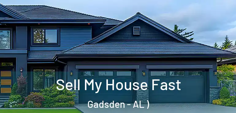  Sell My House Fast Gadsden - AL )