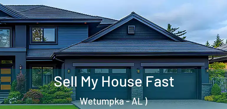  Sell My House Fast Wetumpka - AL )