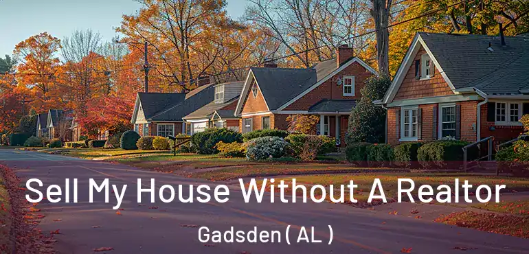  Sell My House Without A Realtor Gadsden ( AL )