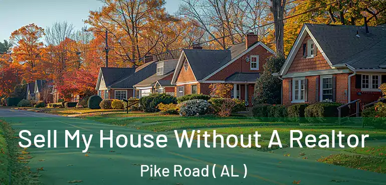  Sell My House Without A Realtor Pike Road ( AL )