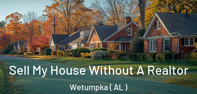  Sell My House Without A Realtor Wetumpka ( AL )