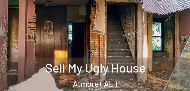  Sell My Ugly House Atmore ( AL )