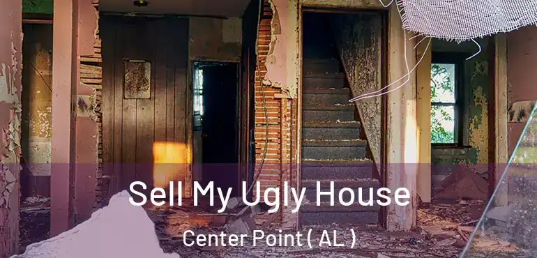  Sell My Ugly House Center Point ( AL )
