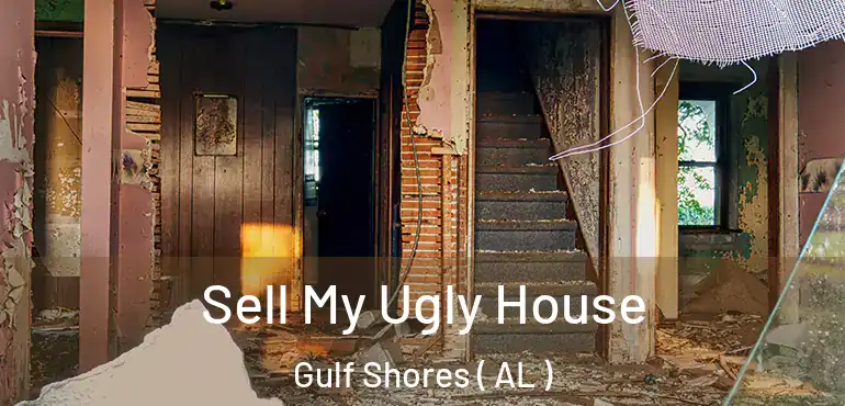 Sell My Ugly House Gulf Shores ( AL )