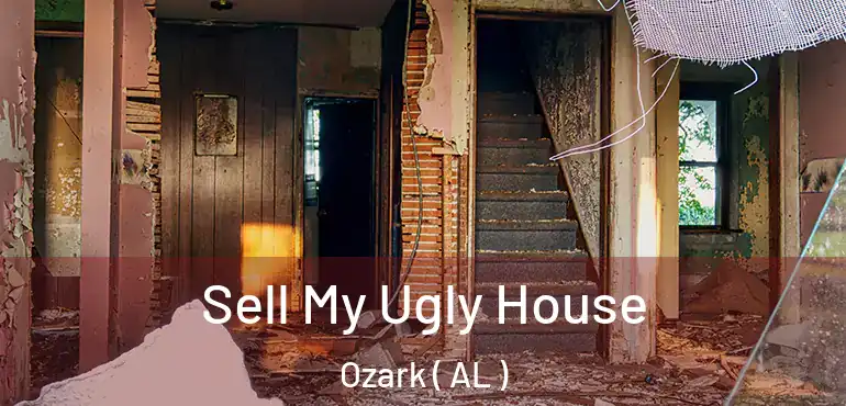  Sell My Ugly House Ozark ( AL )