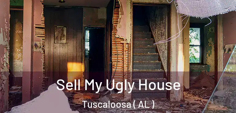  Sell My Ugly House Tuscaloosa ( AL )