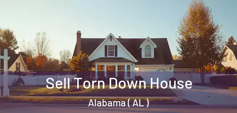  Sell Torn Down House Alabama ( AL )