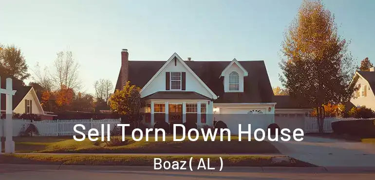  Sell Torn Down House Boaz ( AL )