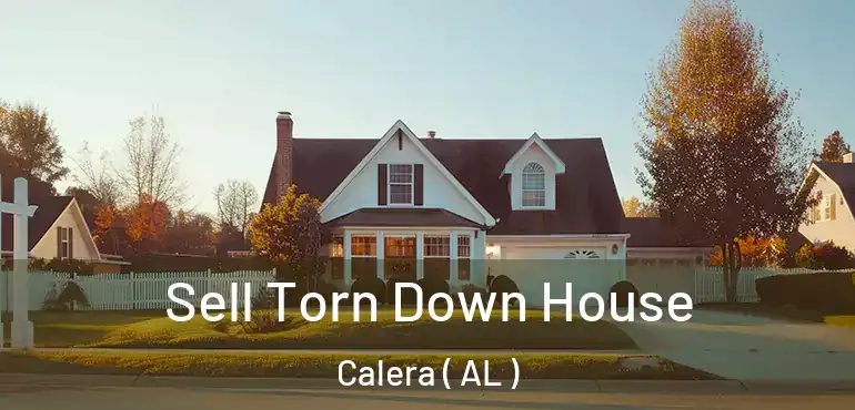 Sell Torn Down House Calera ( AL )