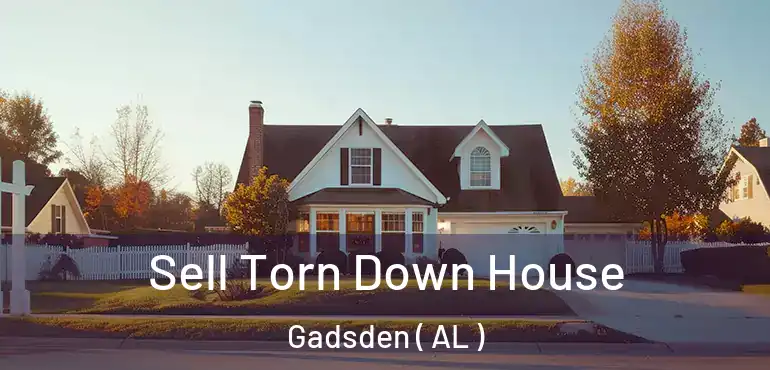  Sell Torn Down House Gadsden ( AL )