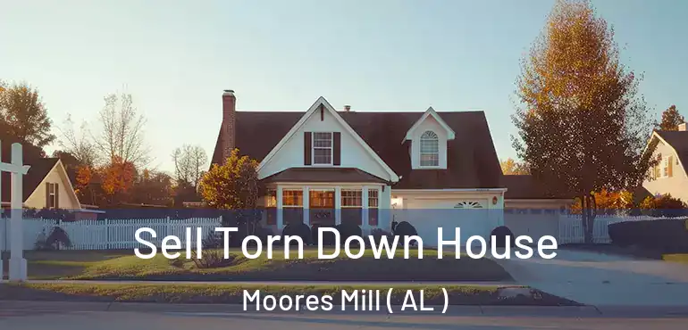  Sell Torn Down House Moores Mill ( AL )