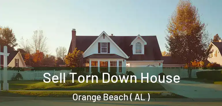  Sell Torn Down House Orange Beach ( AL )