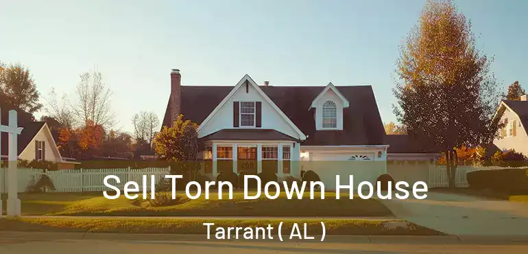  Sell Torn Down House Tarrant ( AL )
