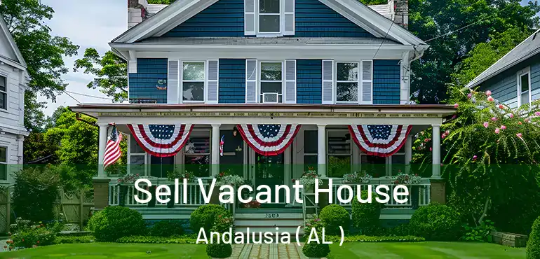 Sell Vacant House Andalusia ( AL )