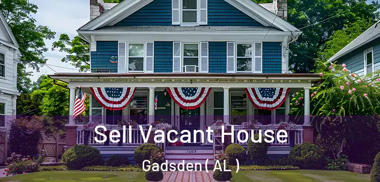  Sell Vacant House Gadsden ( AL )