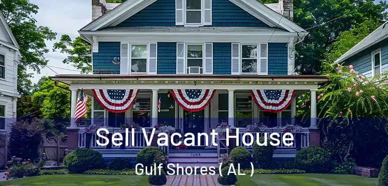  Sell Vacant House Gulf Shores ( AL )