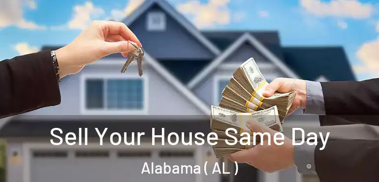  Sell Your House Same Day Alabama ( AL )