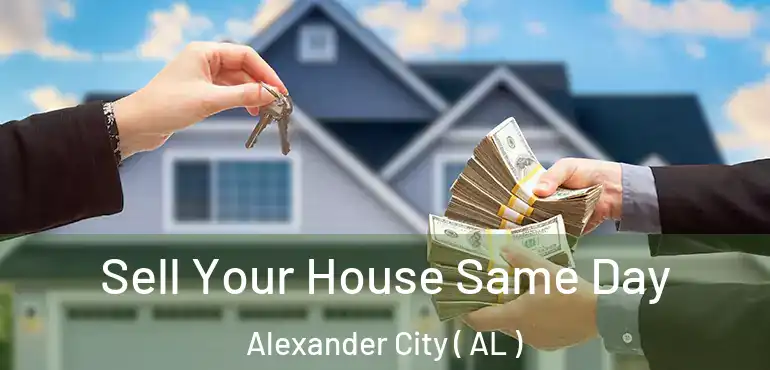  Sell Your House Same Day Alexander City ( AL )