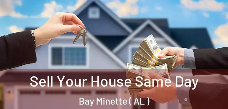  Sell Your House Same Day Bay Minette ( AL )