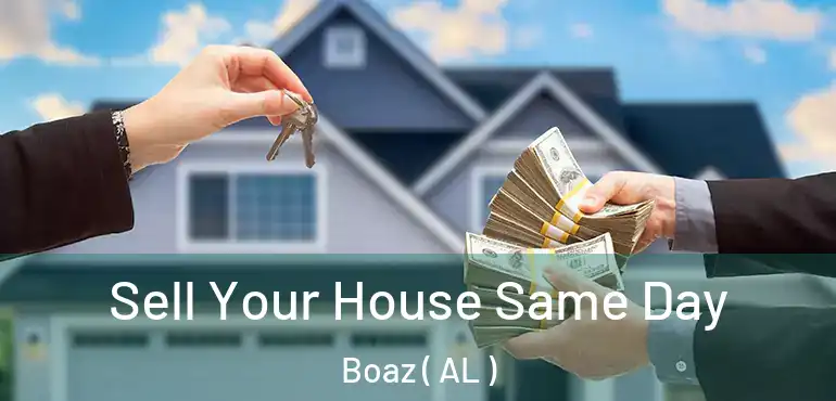  Sell Your House Same Day Boaz ( AL )