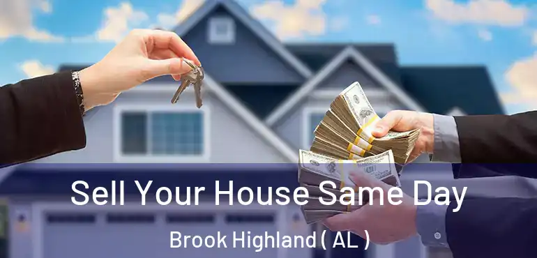  Sell Your House Same Day Brook Highland ( AL )