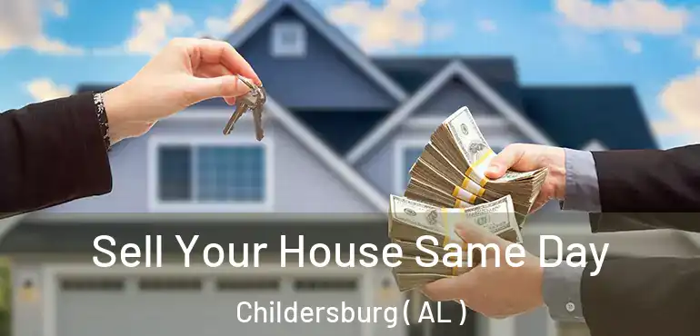  Sell Your House Same Day Childersburg ( AL )