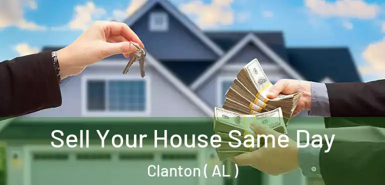  Sell Your House Same Day Clanton ( AL )