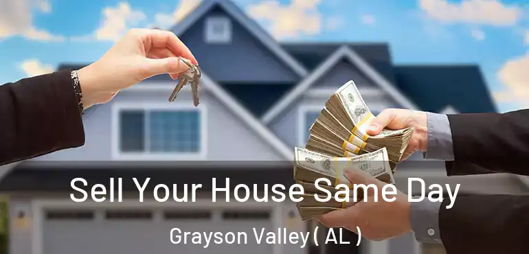  Sell Your House Same Day Grayson Valley ( AL )