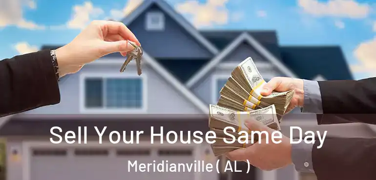  Sell Your House Same Day Meridianville ( AL )