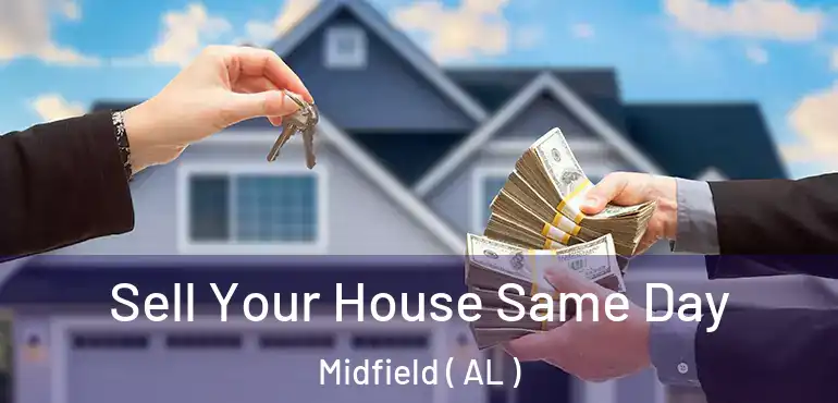  Sell Your House Same Day Midfield ( AL )