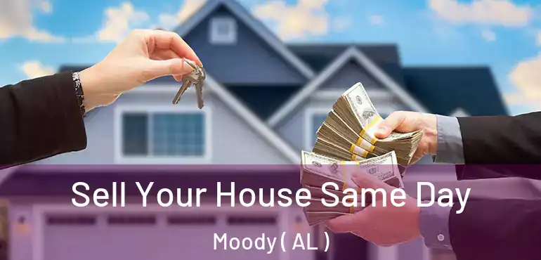  Sell Your House Same Day Moody ( AL )