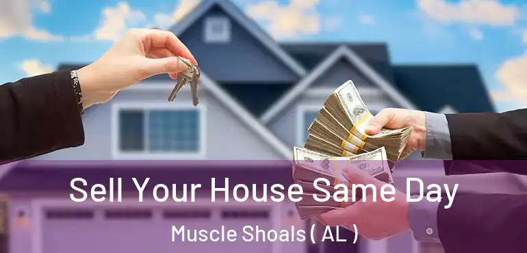  Sell Your House Same Day Muscle Shoals ( AL )