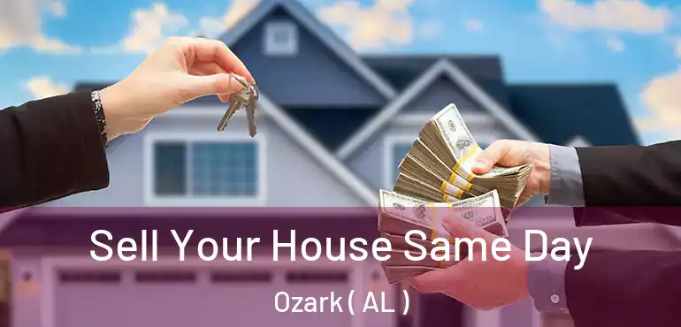  Sell Your House Same Day Ozark ( AL )