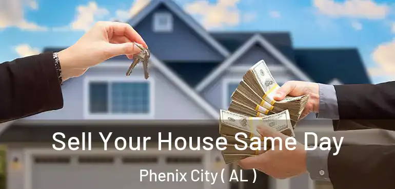  Sell Your House Same Day Phenix City ( AL )