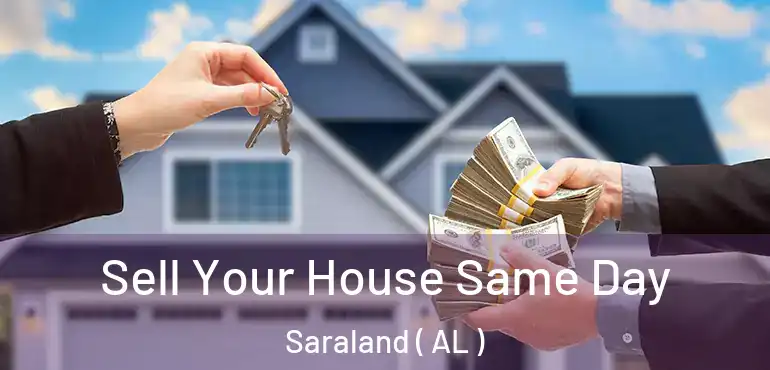  Sell Your House Same Day Saraland ( AL )